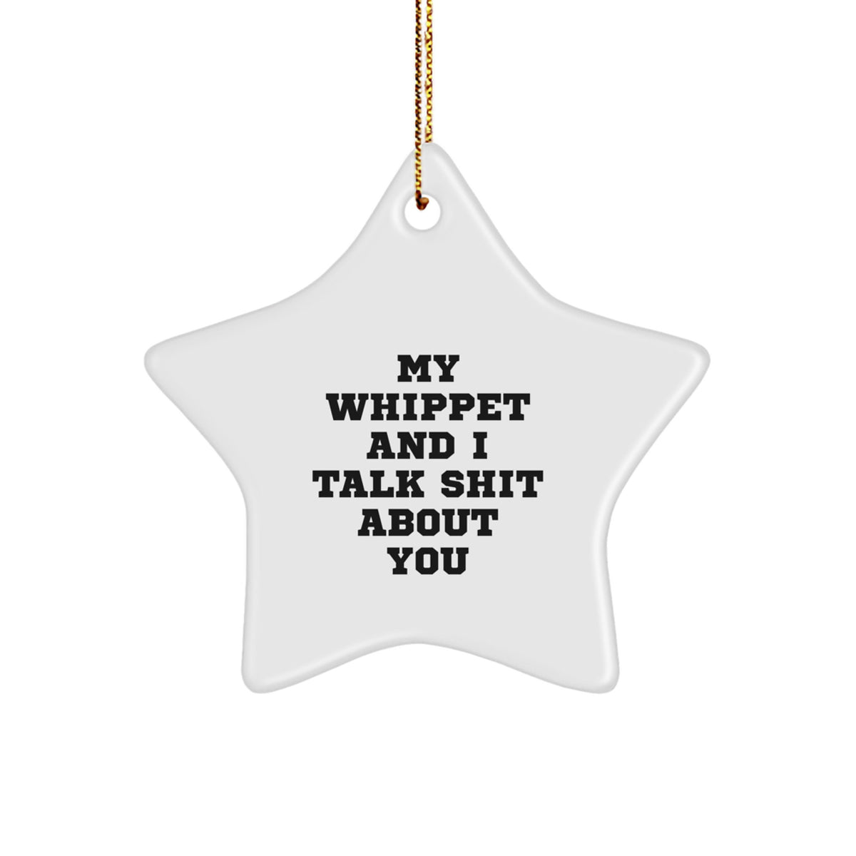 Funny Whippet Dog Gifts from Friends for Whippet Dog Owners, Christmas Unique Gifts, Whippet Dog Star Ornament, My Whippet And I Talk Shit About You Quote - Image 1