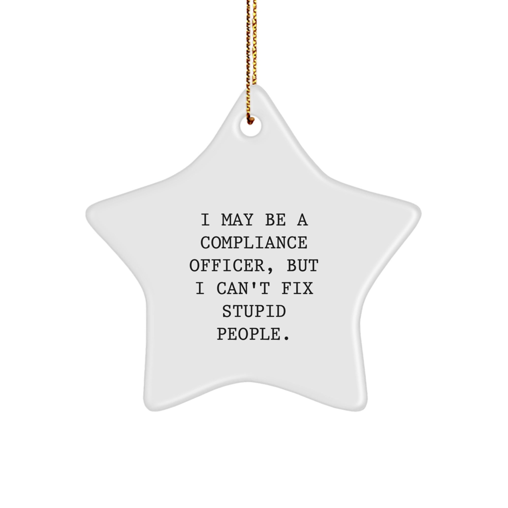 Funny Compliance Officer Star Ornament Gifts from Men to Coworkers at Christmas Time - I May Be A 'Compliance Officer', But I Can't Fix Stupid People. Star Shaped White - Image 1