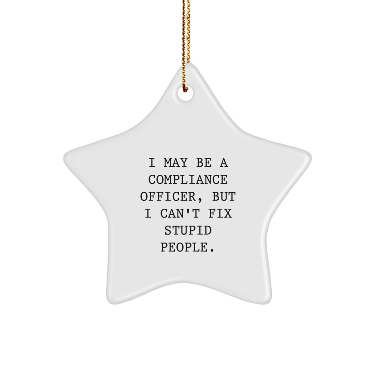 Funny Compliance Officer Star Ornament Gifts from Men to Coworkers at Christmas Time - I May Be A 'Compliance Officer', But I Can't Fix Stupid People. Star Shaped White - Image 1