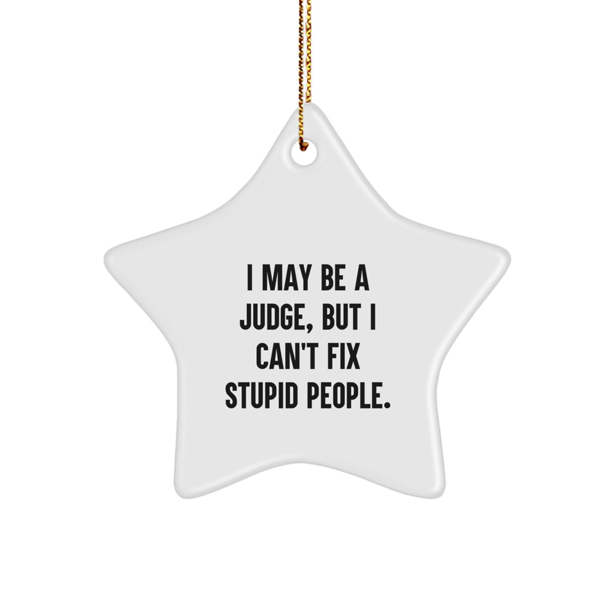 Funny Judge Quote Gifts for Him - I May Be A Judge, But I Can't Fix Stupid People. Christmas Unique Gifts from Family - Image 1