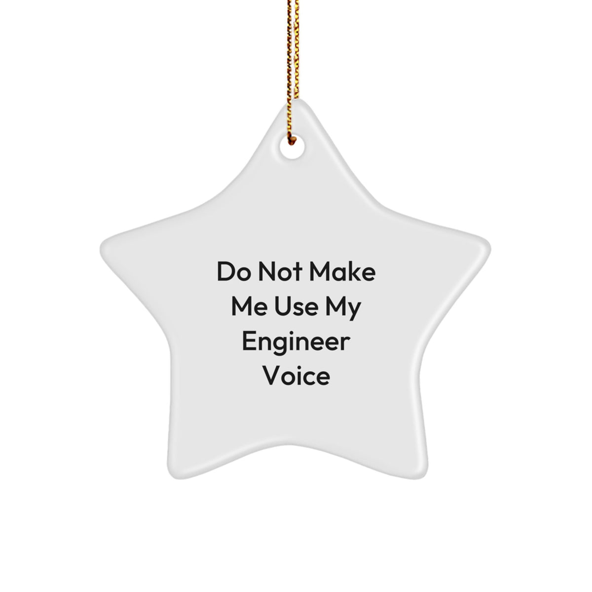 Gifts from Friends for Engineer Christmas Star Ornament Funny Quote 'Do Not Make Me Use My Engineer Voice' - Image 1