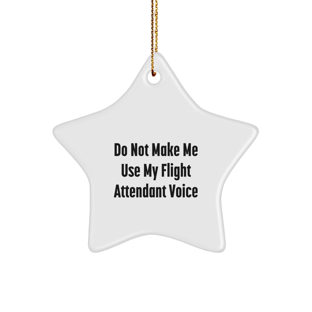 Funny Flight Attendant Gifts for Friends - Do Not Make Me Use My Flight Attendant Voice Star Ornament, Christmas Unique Gifts from Men, Women, Coworkers, Family to Flight Attendants - Image 1