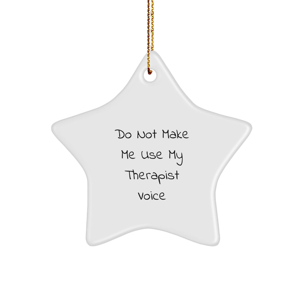 Funny Christmas Unique Gifts from Men for Women Therapists Star Ornament Quote 'Do Not Make Me Use My Therapist Voice' - Image 1