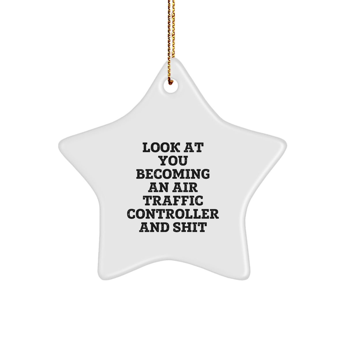 Funny Air Traffic Controller Star Ornament Gifts for Men - Look At You Becoming An Air Traffic Controller And Shit Funny Quote, Star Shaped Decorations for Christmas Unique Gifts from Family - Image 1