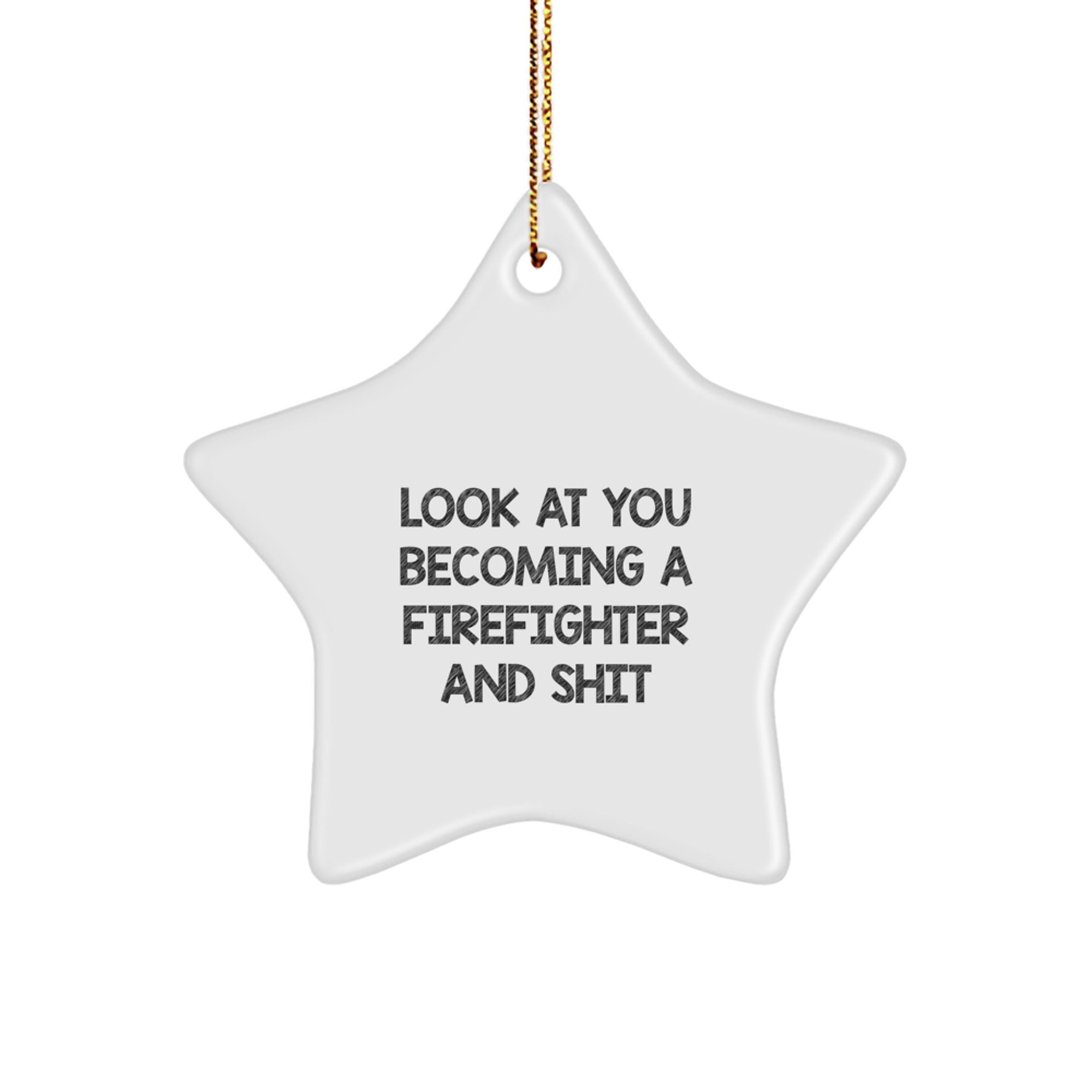 Funny Firefighter Star Ornament Gifts from Friends for Christmas - 'Look At You Becoming A Firefighter And Shit' - Firefighter Christmas Decorations - Image 1
