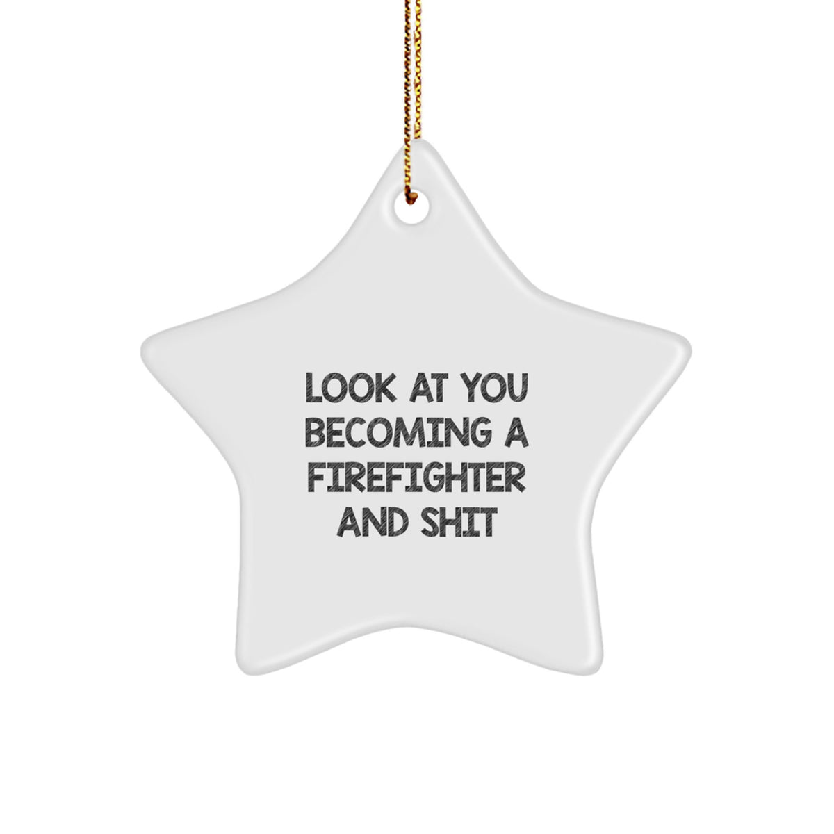 Funny Firefighter Star Ornament Gifts from Friends for Christmas - 'Look At You Becoming A Firefighter And Shit' - Firefighter Christmas Decorations - Image 1