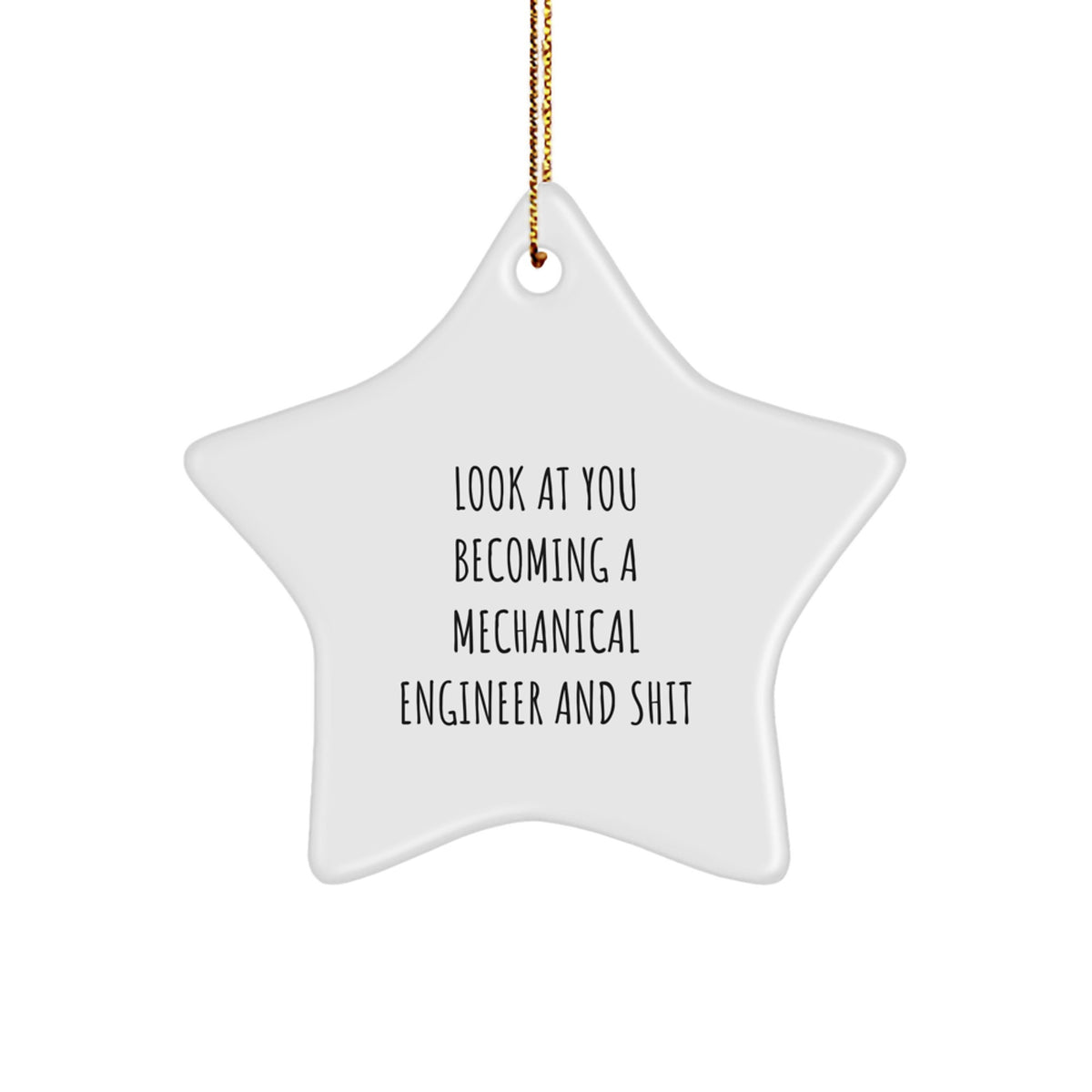 Funny Mechanical Engineer Gifts for Him, 'Look At You Becoming A Mechanical Engineer And Shit' Star Ornament, White, Christmas Unique Presents from Family - Image 1