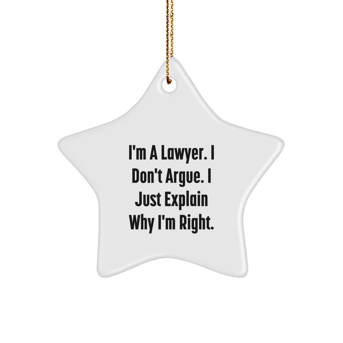 Funny Lawyer Star Ornament Gifts from Friends and Family for Men Women Coworkers, Christmas Unique Lawyer Decorations, I'm A Lawyer. I Don't Argue. I Just Explain Why I'm Right. - Image 1