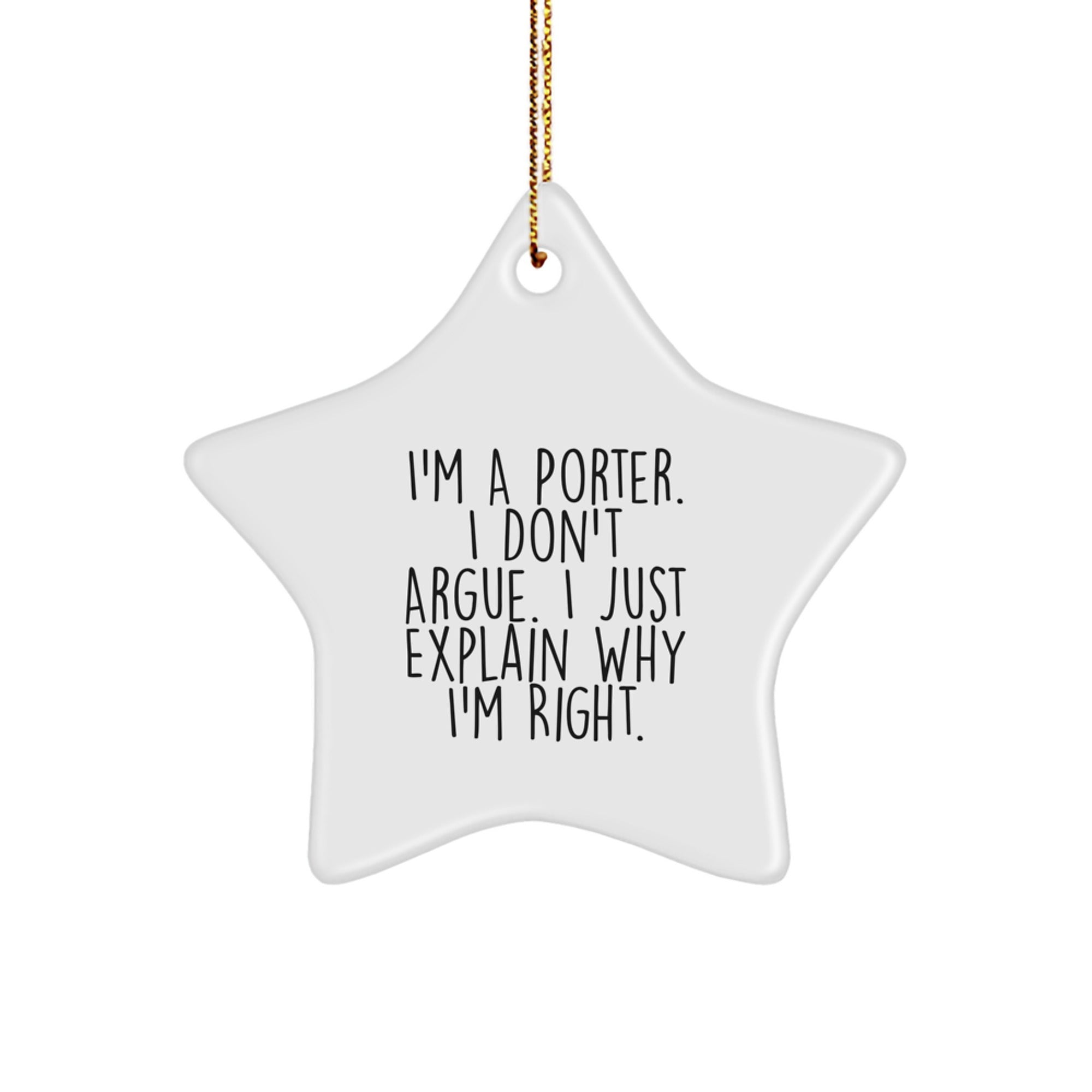 Funny Porter Gifts from Men Star Ornament, Christmas Unique Gifts for Porter, 'I'm A Porter. I Don't Argue. I Just Explain Why I'm Right.' - Image 1