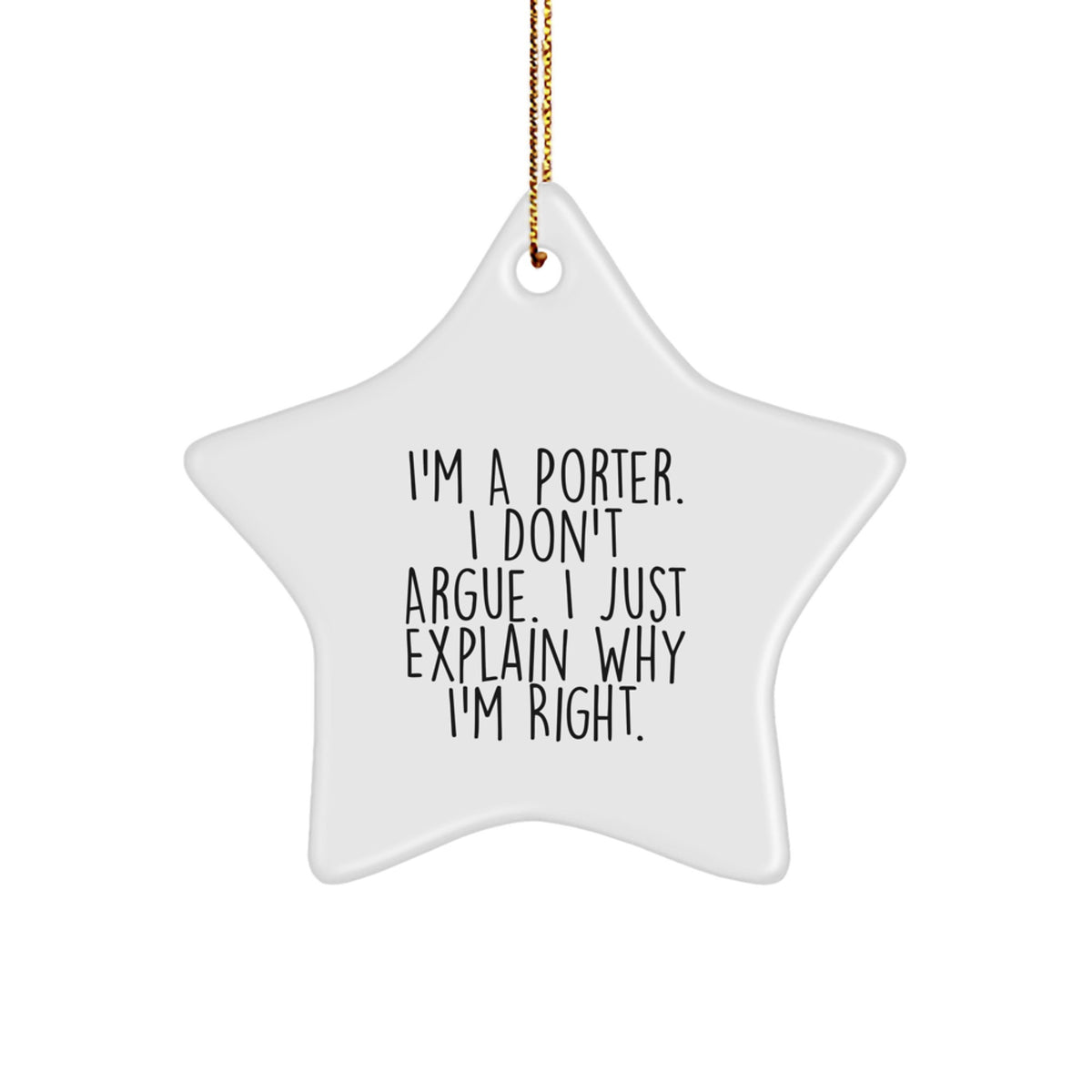 Funny Porter Gifts from Men Star Ornament, Christmas Unique Gifts for Porter, 'I'm A Porter. I Don't Argue. I Just Explain Why I'm Right.' - Image 1