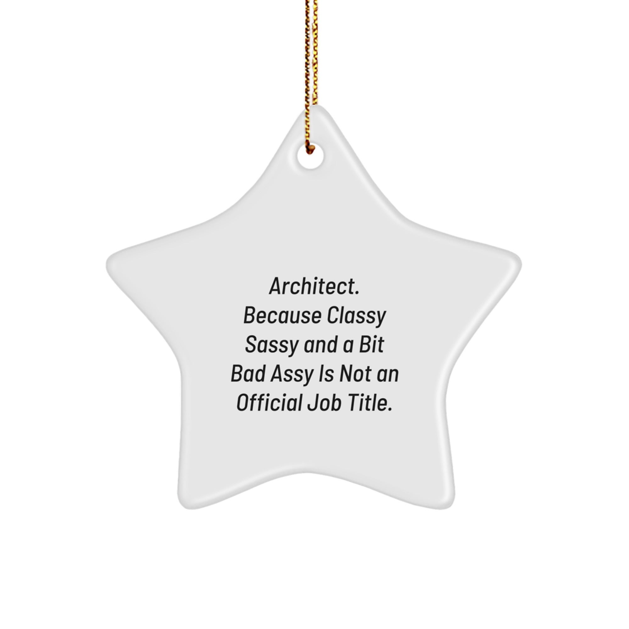 Funny Architect Star Ornament, Gifts from Men to Women for Christmas, Unique Star Shaped Decorations, 'Architect. Because Classy Sassy And A Bit Fearlessy Is Not An Official Job Title.' - Image 1