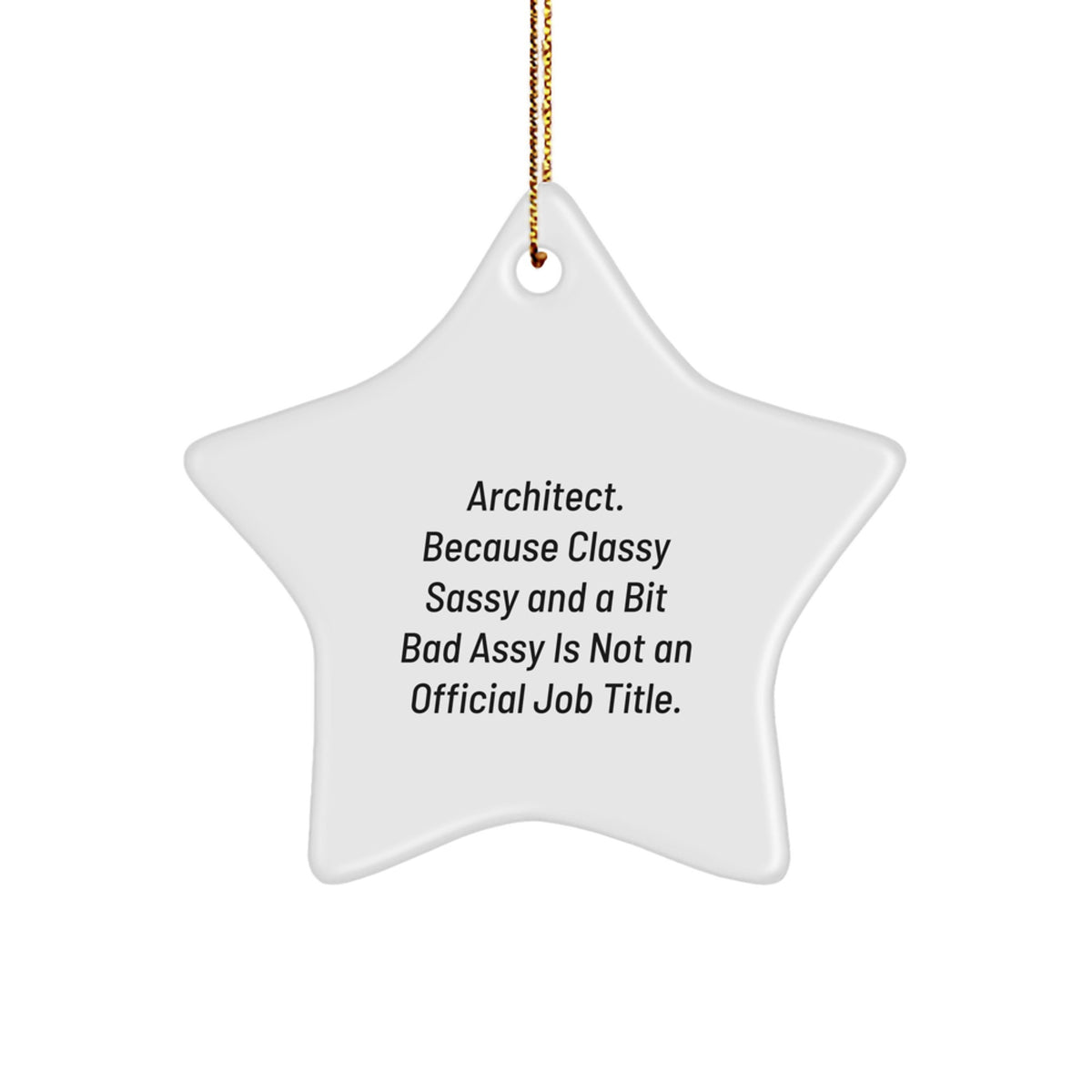 Funny Architect Star Ornament, Gifts from Men to Women for Christmas, Unique Star Shaped Decorations, 'Architect. Because Classy Sassy And A Bit Fearlessy Is Not An Official Job Title.' - Image 1