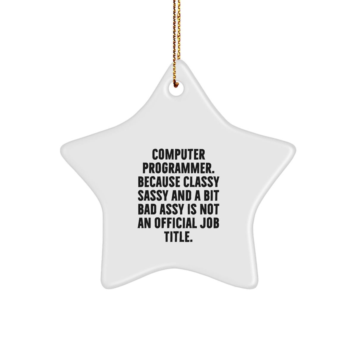 Funny Gifts for Computer Programmer Friends - 'Classy Sassy And A Bit Fearlessy' Star Ornament, Unique Christmas Decorations for Programmers Office, White MDF Star Shaped Decoration with Gold Cord - Image 1