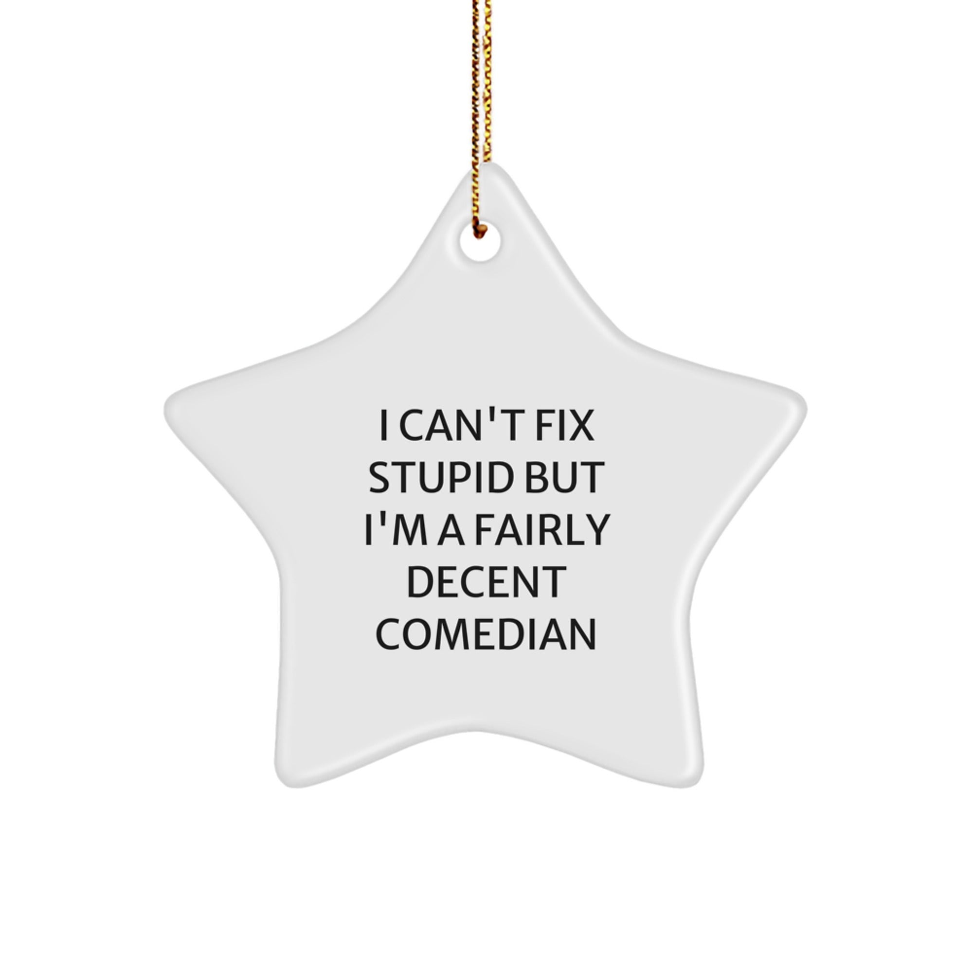 Funny Comedian Star Ornament Gifts from Friends, Comedian Christmas Unique Gifts, Comedian Decorations, I Cant Fix Stupid But Im A Fairly Decent Comedian Quote - Image 1