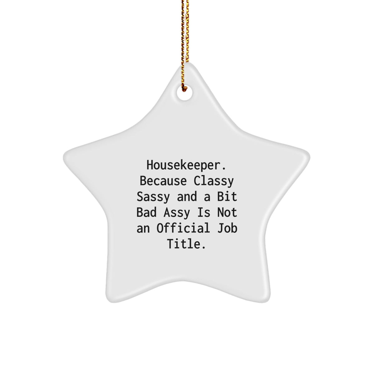 Funny Housekeeper Gifts, 'Housekeeper. Because Classy Sassy And A Bit Fearlessy Is Not An Official Job Title.' Star Ornament for Housekeeper, Christmas Unique Gifts from Family to Housekeeper - Image 1