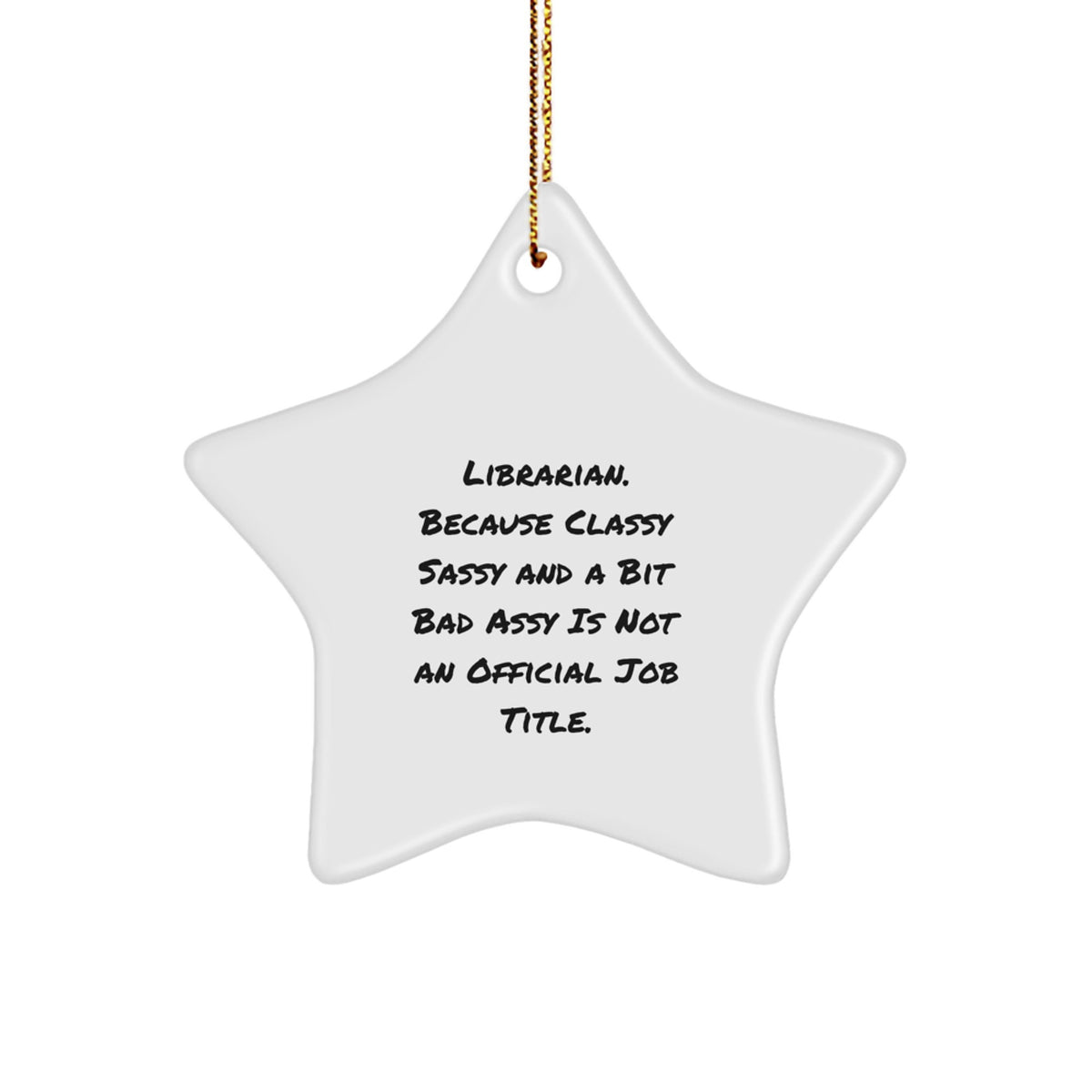 Funny Librarian Gifts from Friends, for Christmas Unique Star Ornament, because Classy Sassy And A Bit Fearlessy Is Not An Official Job Title. - Image 1