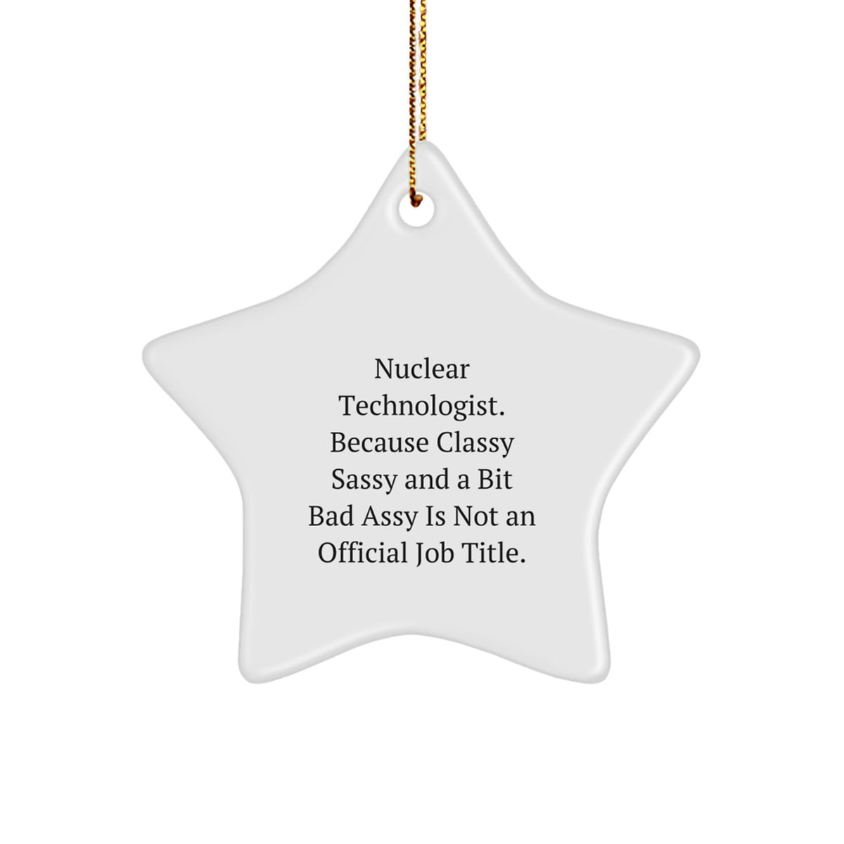 Funny Nuclear Technologist Gifts from Men to Friends - Star Ornament Nuclear Technologist Humor with Sassy Quote, Christmas Unique Gifts - Image 1