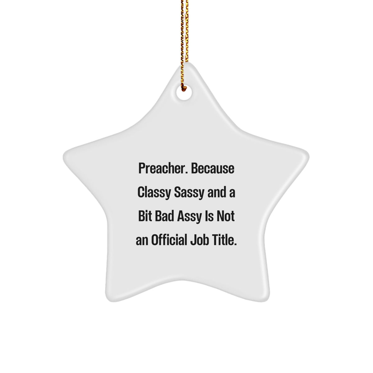 Funny Preacher Gifts, Inspirational Star Ornament, 'Preacher. Because Classy Sassy And A Bit Fearlessy Is Not An Official Job Title.' Christmas Unique Gifts from Friends - Image 1