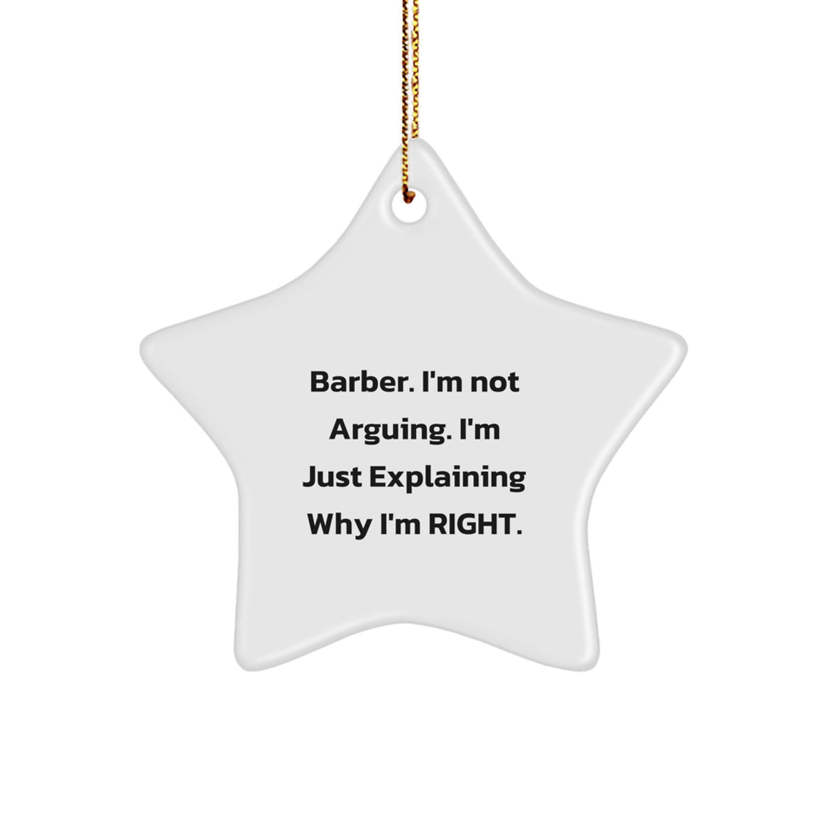 Funny Barber Gifts from Friends for Barber Men Christmas Star Ornament, Explaining Why I'm Right, Star Ornament for Barber Shop - Image 1