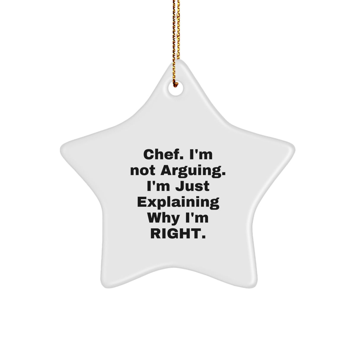 Funny Chef Star Ornament Gifts from Friends, Christmas Unique Gifts for Chef, I'm Not Arguing. I'm Just Explaining Why I'm Right. - Image 1