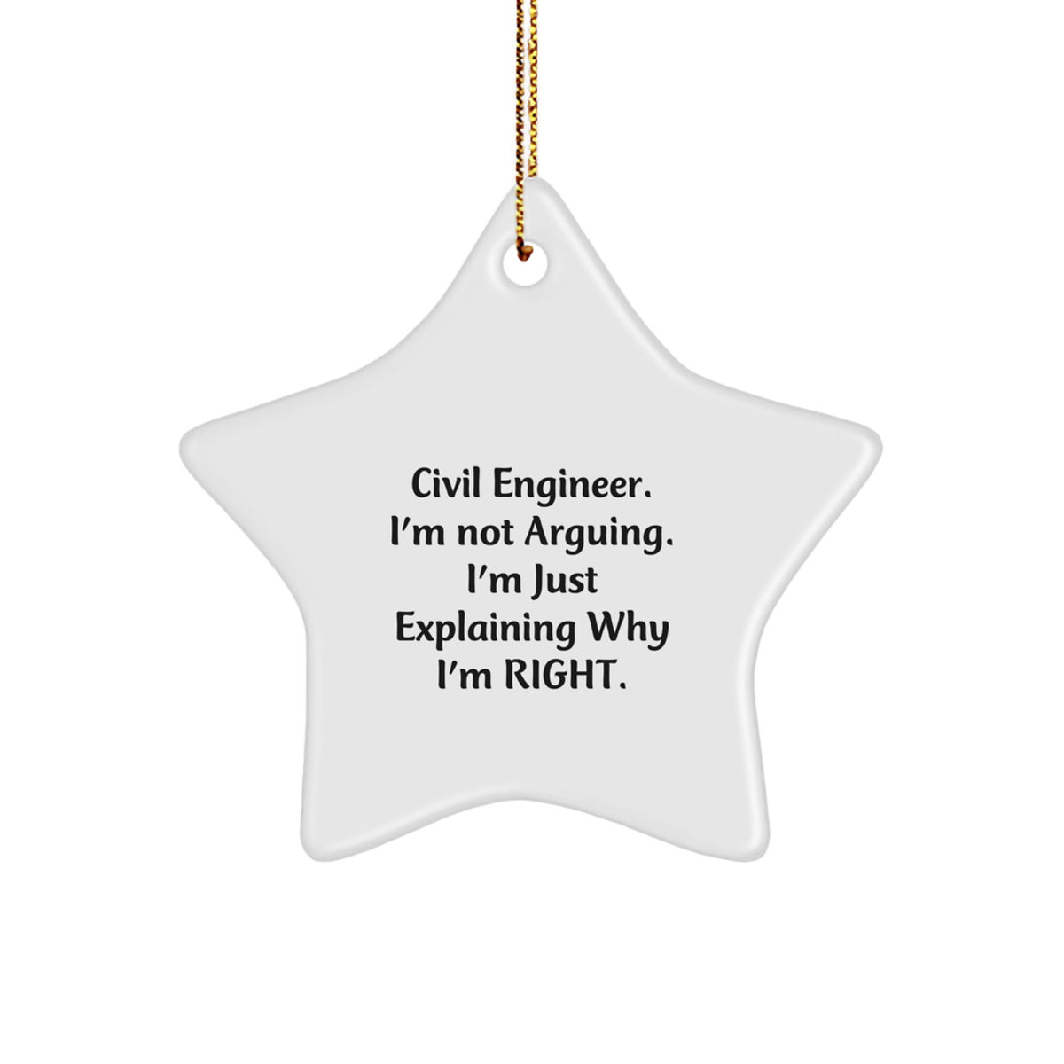 Funny Civil Engineer Gifts for Men Christmas Star Ornament from Friends, 'I'm Not Arguing. I'm Just Explaining Why I'm Right.' - Image 1