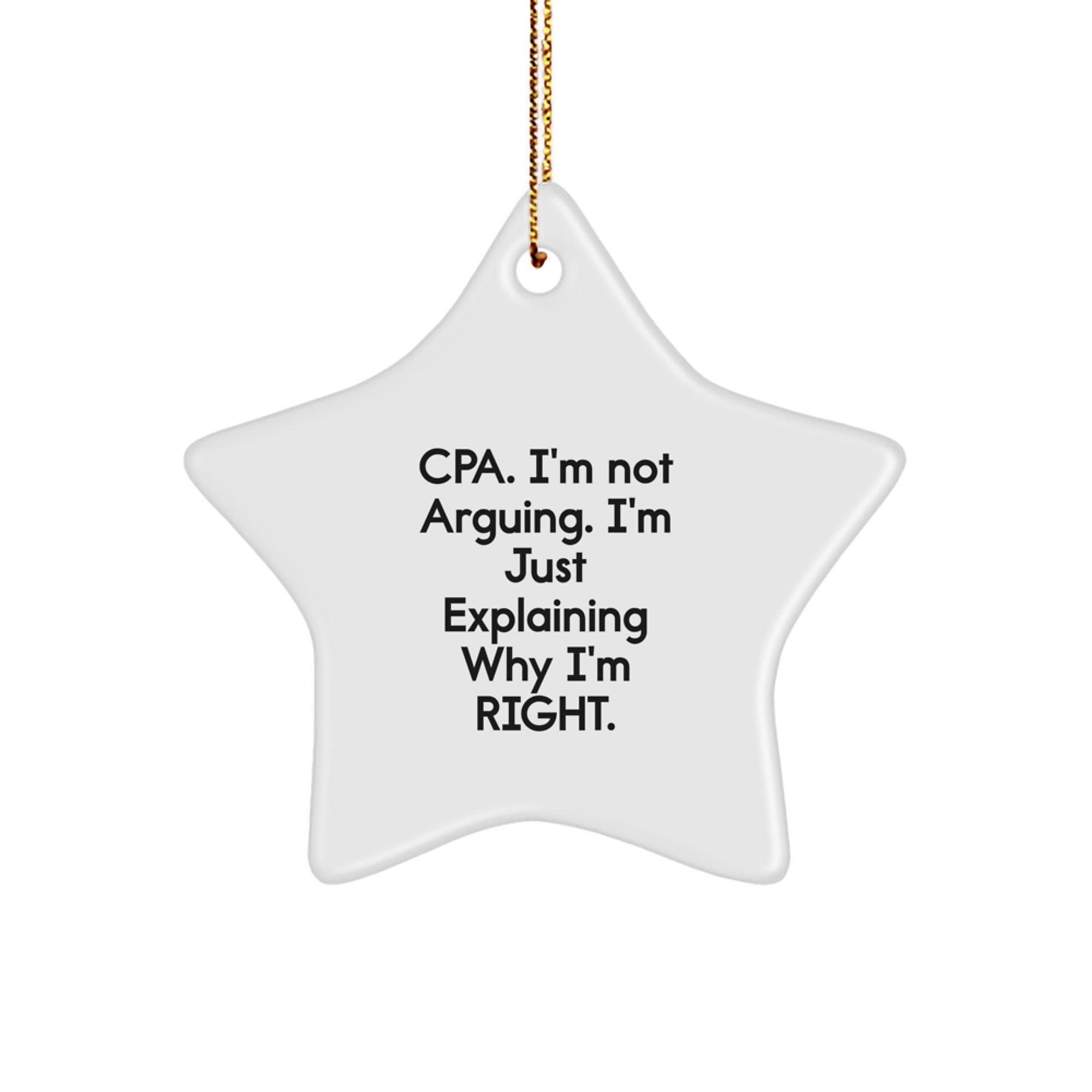 Funny CPA Gifts for Christmas from Friends - CPA Star Ornament, 'I'm Not Arguing, I'm Just Explaining Why I'm Right' Star Shaped Decor - Image 1