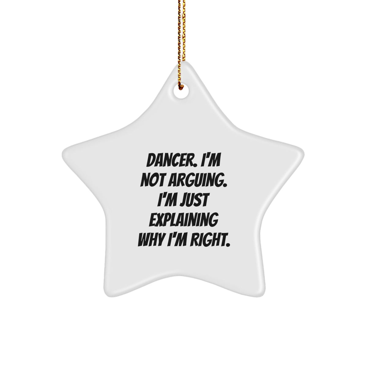Funny Dancer Star Ornament Gifts from Friends for Dancers, Christmas Unique Decorations, 'I'm Not Arguing I'm Just Explaining Why I'm Right', Star Shaped - Image 1