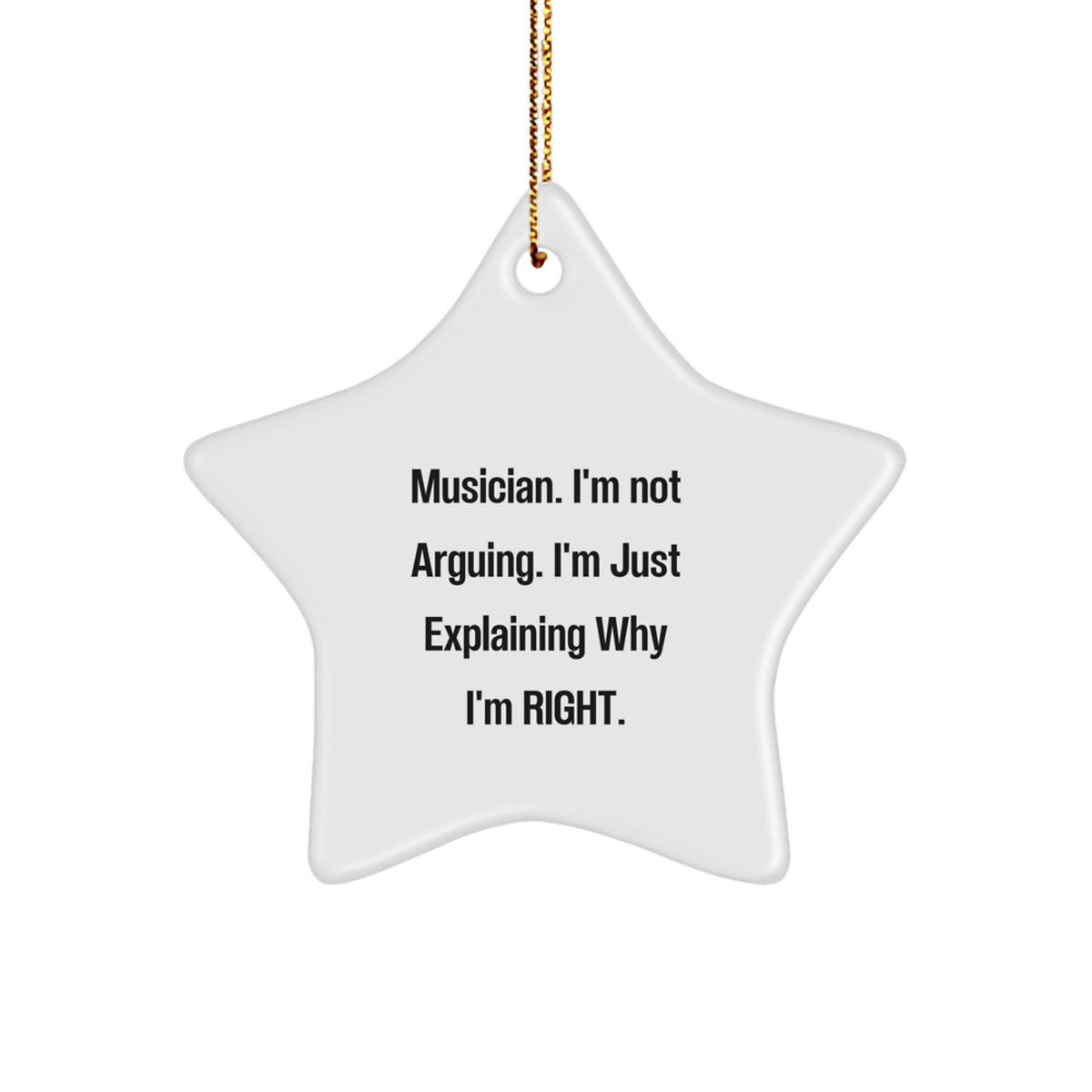Funny Musician Gifts from Friends, Christmas Unique Star Ornament for Musician Men, 'I'm Not Arguing. I'm Just Explaining Why I'm Right.' - Image 1