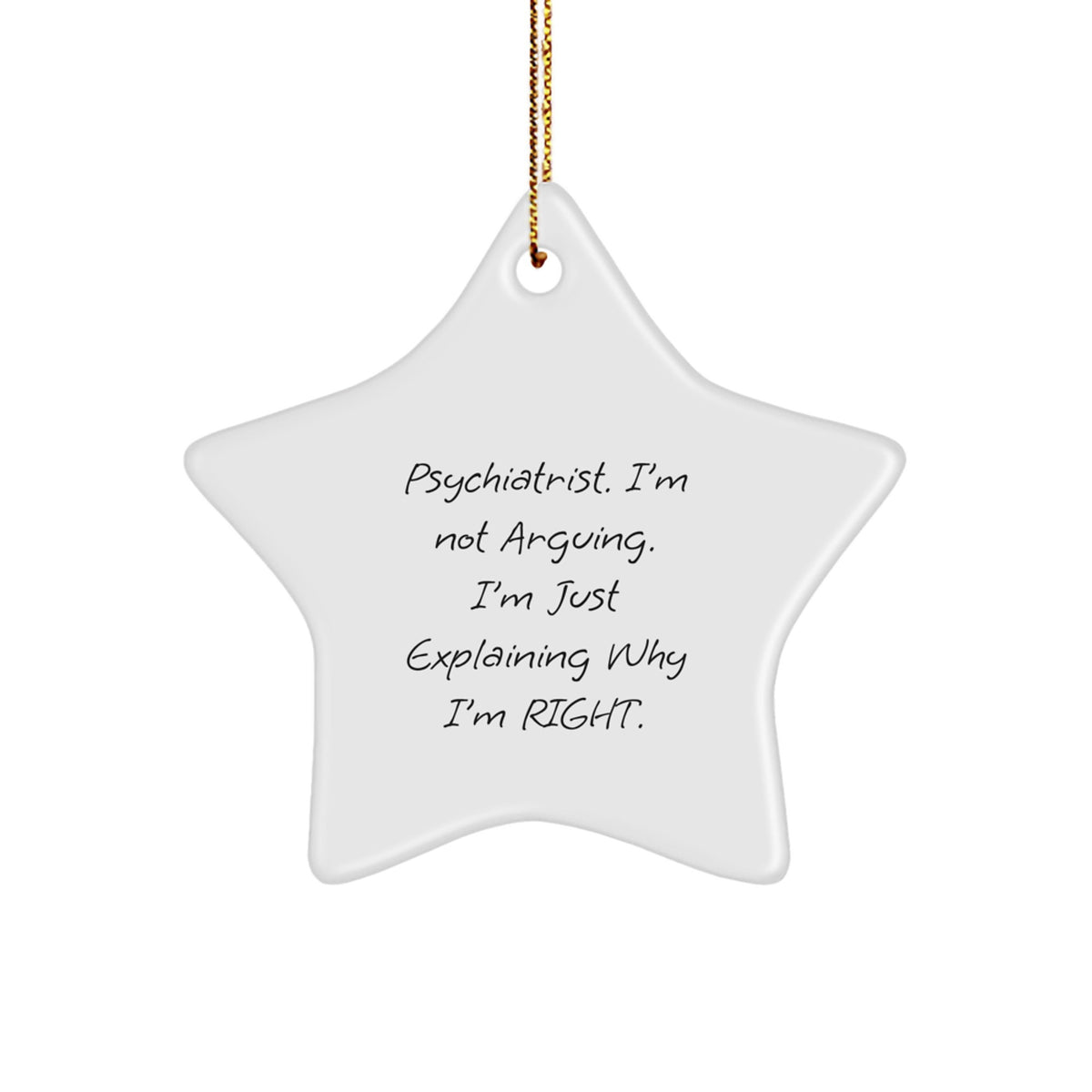 Funny Psychiatrist Star Ornament Gift for Friends from Family, 'I'm Not Arguing, I'm Just Explaining Why I'm Right' Star Decorations for Men Women Coworkers - Image 1