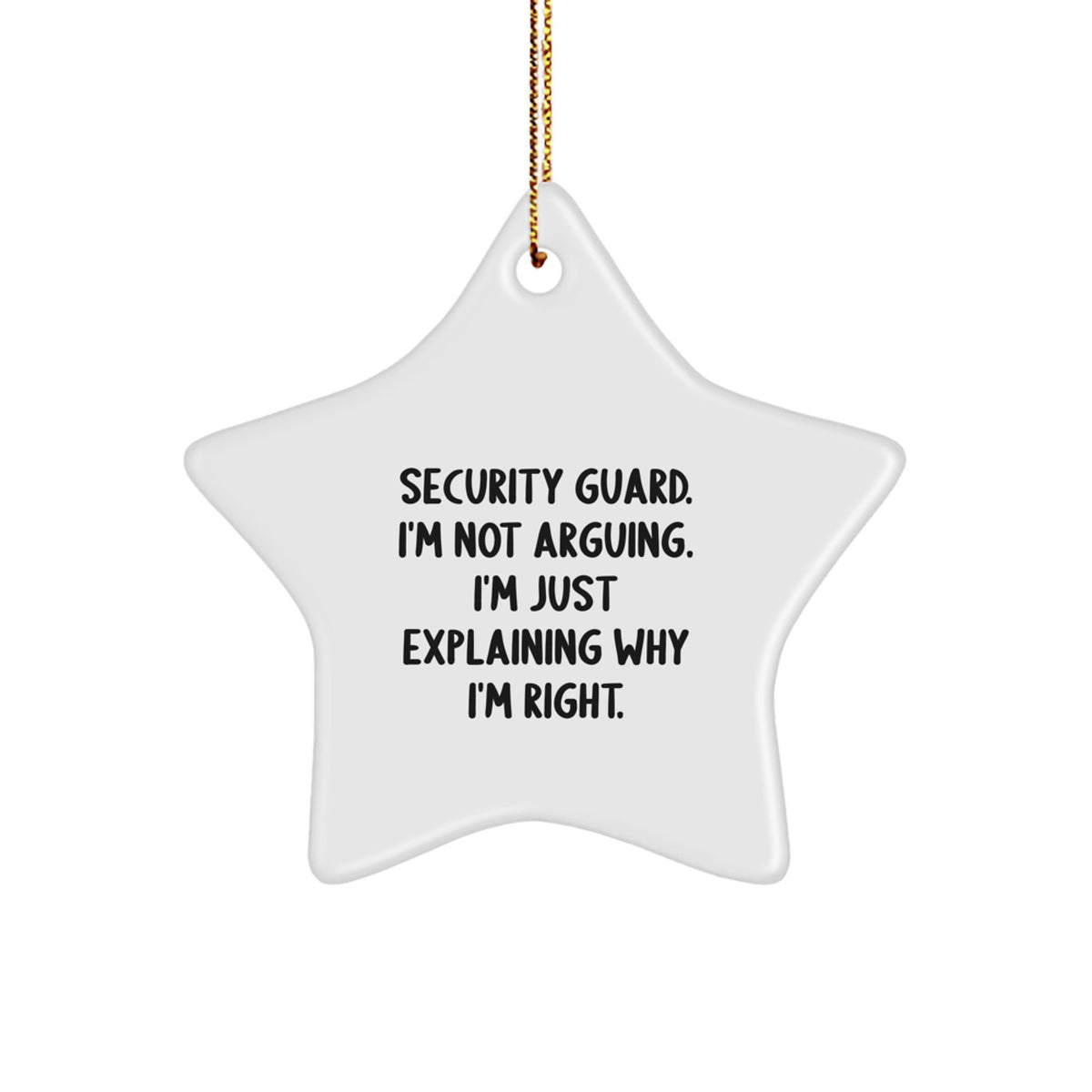 Funny Security Guard Gifts from Men to Friends - Christmas Star Ornament with 'I'm Just Explaining Why I'm Right' Quote - Image 1