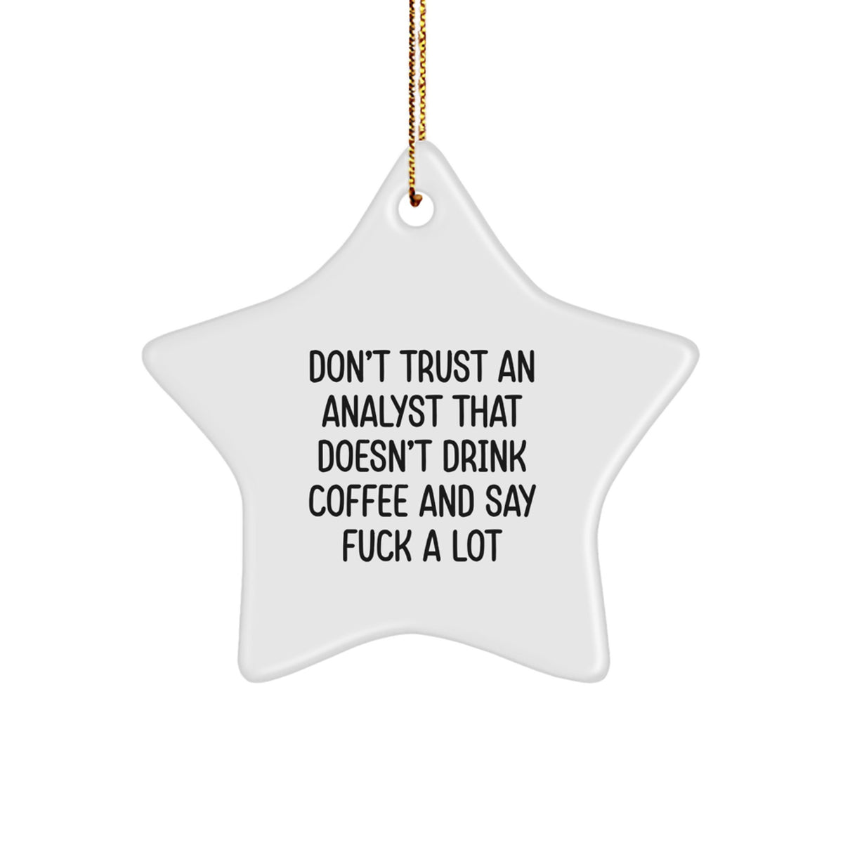 Funny Analyst Gifts from Friends, Christmas Unique Star Ornament for Analysts, 'Don't Trust An Analyst That Doesn't Drink Coffee And Say F*** A Lot' Quote - Image 1