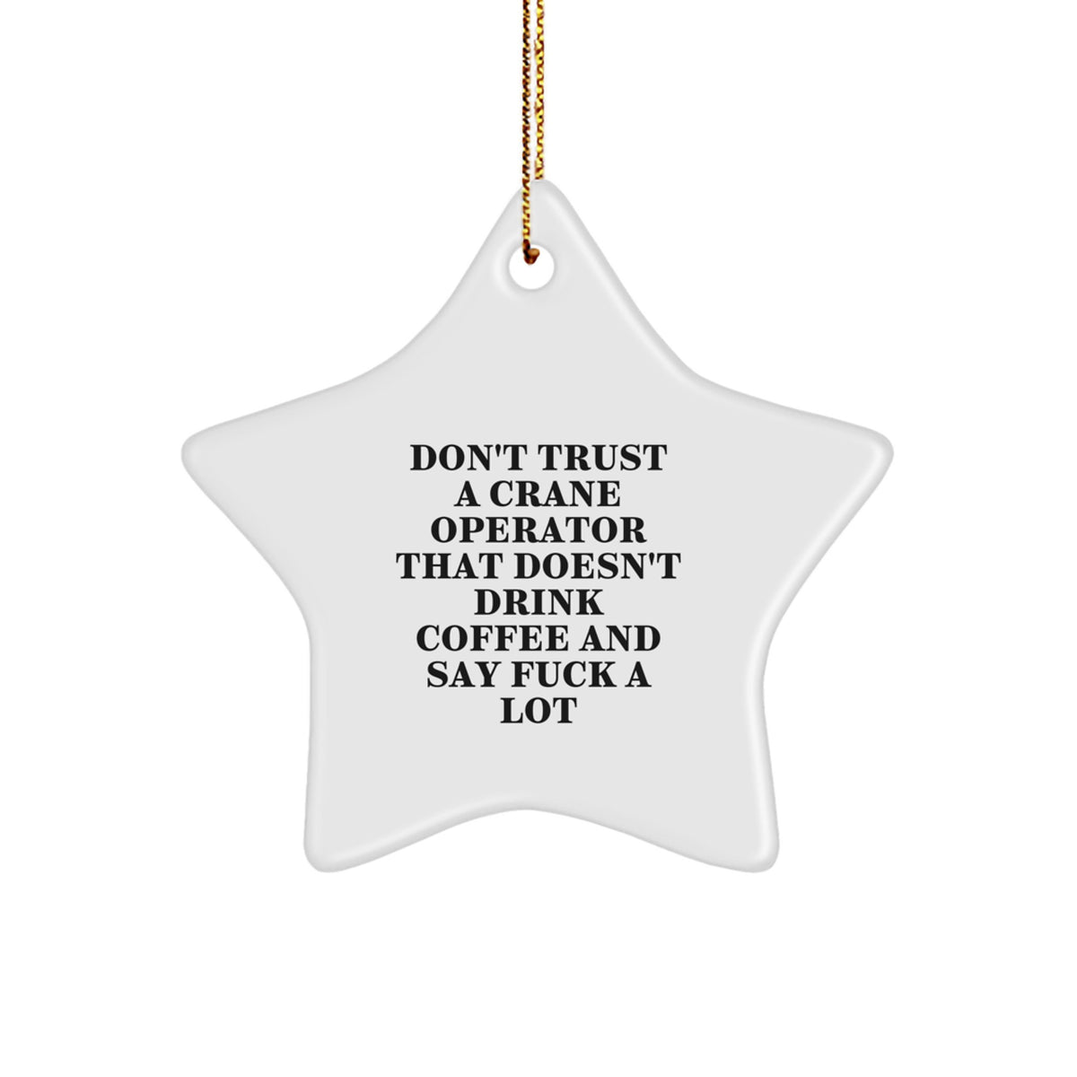 Funny Crane Operator Gifts from Friends - Star Ornament for Christmas, 'Don't Trust' Quote - Image 1