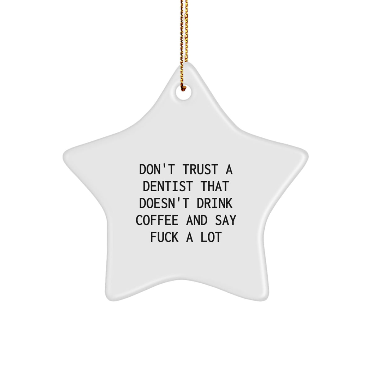 Funny Dentist Gifts, Don't Trust A Dentist That Doesn't Drink Coffee And Say F--k A Lot, Star Ornament, Gifts for Dentists, Christmas Unique - Image 1