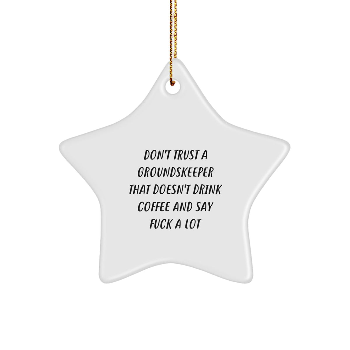 Funny groundskeeper Gifts from Friends - 'Don't Trust...' Star Ornament, White, 3.25 - Image 1