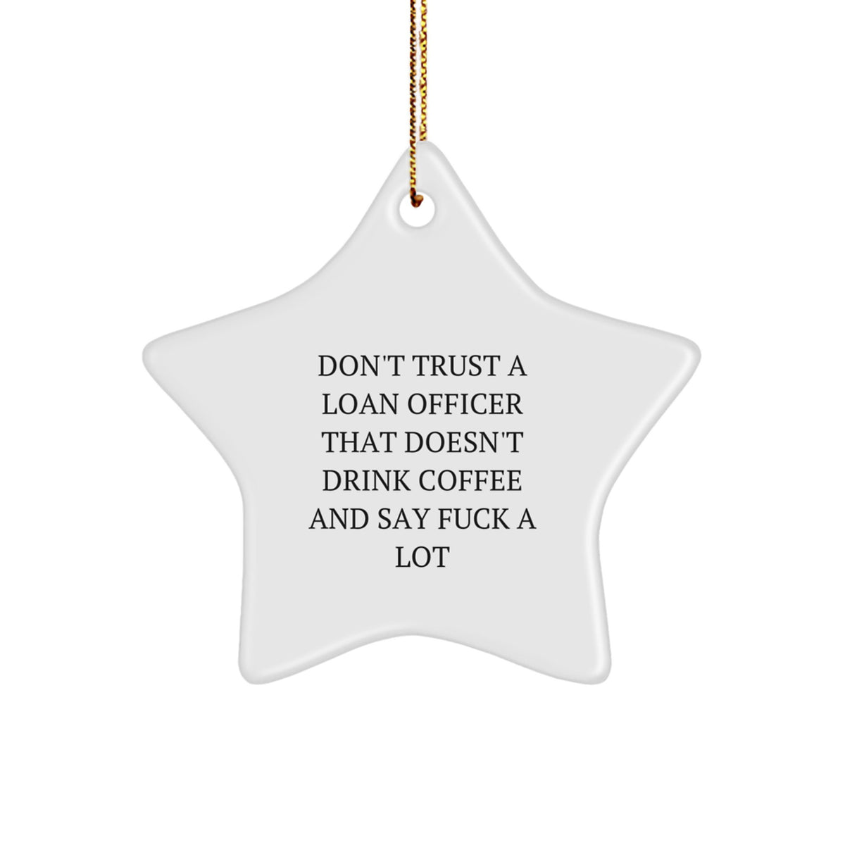 Funny Loan Officer Gifts - Star Ornament for Christmas - Gifts from Friends to Loan Officer - Don't Trust A 'Loan Officer' That Doesn't Drink Coffee And Say 'F*ck' A Lot - Image 1