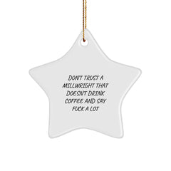 Funny Millwright Gifts: Star Ornament for Christmas - 'Don't Trust A Millwright That Doesn't Drink Coffee And Say F--k A Lot' - Gifts from Friends to Family - Image 1