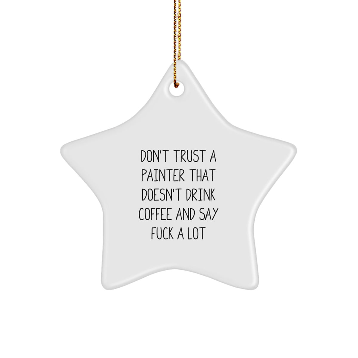 Funny Painter Gifts - 'Don't Trust A Painter That Doesn't Drink Coffee And Say F--k A Lot' Star Ornament for Painter Lover, Christmas Unique Gifts from Friends to Painter, Star Shaped Decor - Image 1