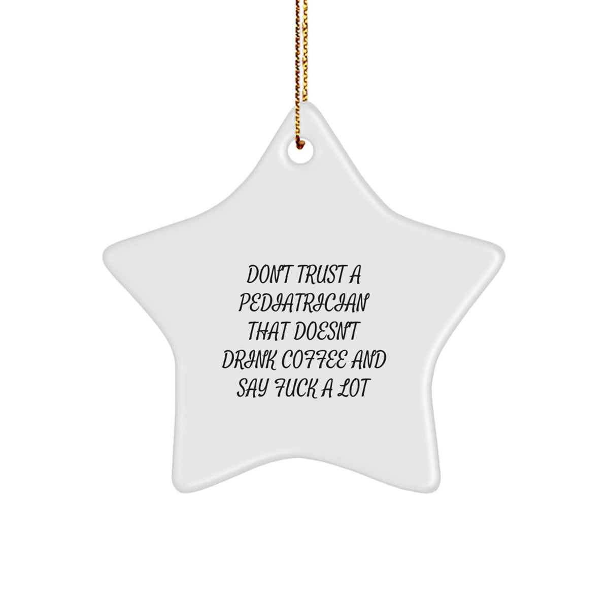 Funny Gifts from Men to Pediatrician Friends, Star Ornament with Quote 'Don't Trust A Pediatrician That Doesn't Drink Coffee', Christmas Unique Gifts for Pediatrician, Star-Shaped Decor - Image 1
