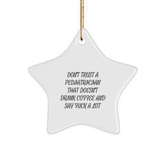 Funny Gifts from Men to Pediatrician Friends, Star Ornament with Quote 'Don't Trust A Pediatrician That Doesn't Drink Coffee', Christmas Unique Gifts for Pediatrician, Star-Shaped Decor - Image 1