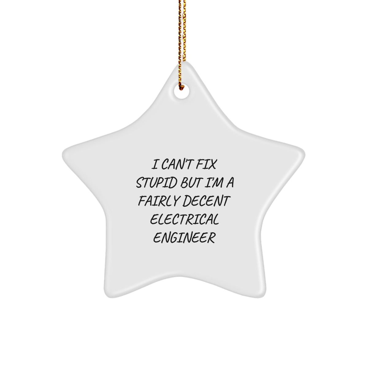 Funny 'I Can't Fix Stupid But I'm A Fairly Decent Electrical Engineer' Star Ornament for Electrical Engineer Gifts from Friends, Coworkers, or Family for Christmas - Image 1