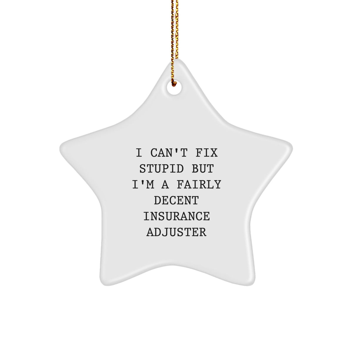 Funny Insurance Adjuster Gifts from Friends for Christmas Star Ornament, Humorous Quote 'I Can't Fix Stupid But I'm A Fairly Decent Insurance Adjuster' Star Shaped Decoration - Image 1
