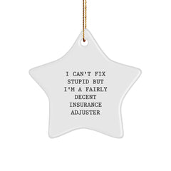 Funny Insurance Adjuster Gifts from Friends for Christmas Star Ornament, Humorous Quote 'I Can't Fix Stupid But I'm A Fairly Decent Insurance Adjuster' Star Shaped Decoration - Image 1