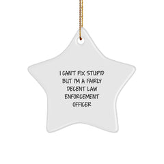 Funny Law Enforcement Officer Gifts, 'I Can't Fix Stupid But I'm A Fairly Decent Officer' Star Ornament for Christmas, Gifts from Friends, Family, or Coworkers - Image 1
