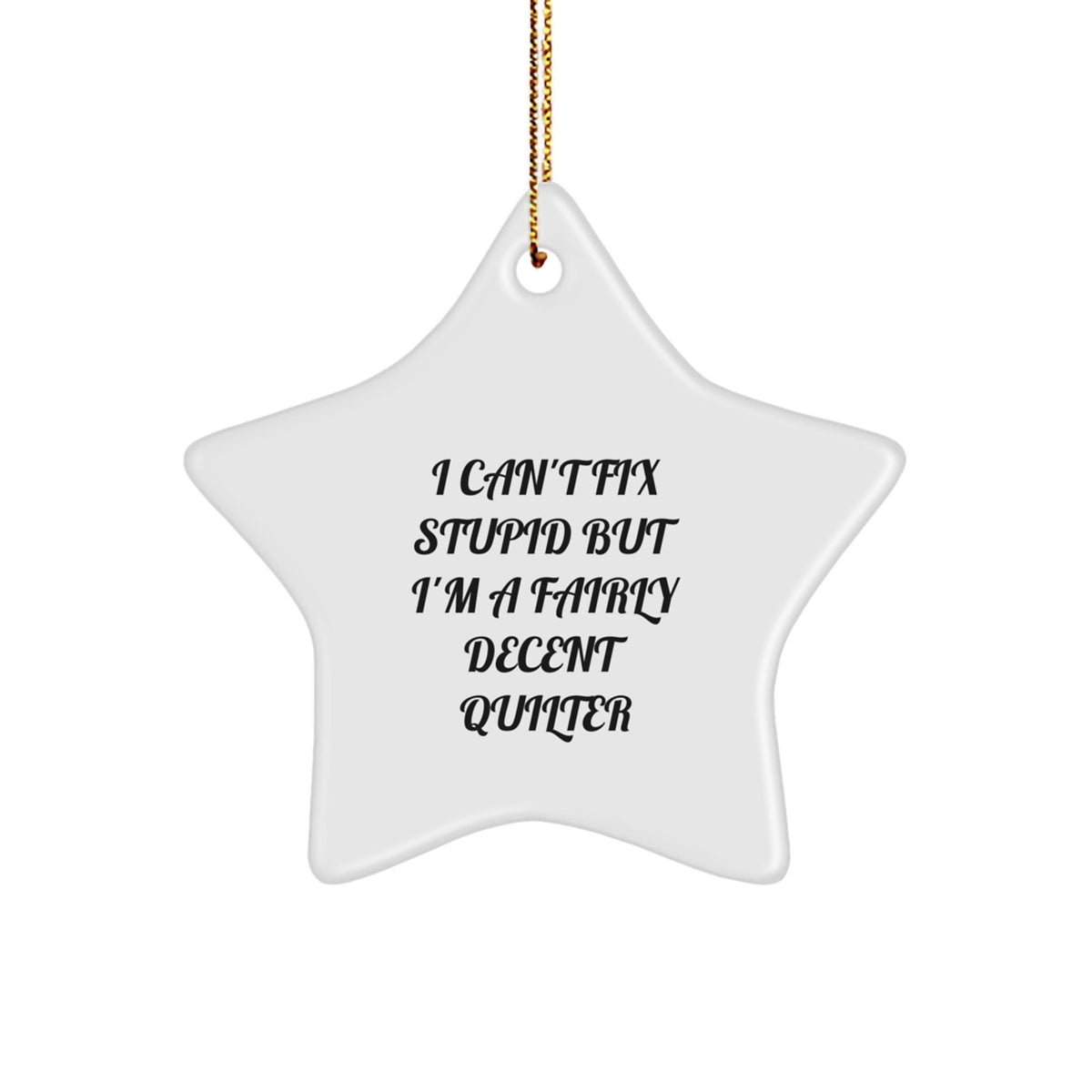 Quilter Gifts from Family - Funny Quilter Star Ornament, Star Shaped White Christmas Unique Gifts with I Can't Fix Stupid But I'm A Fairly Decent Quilter Quote - Image 1