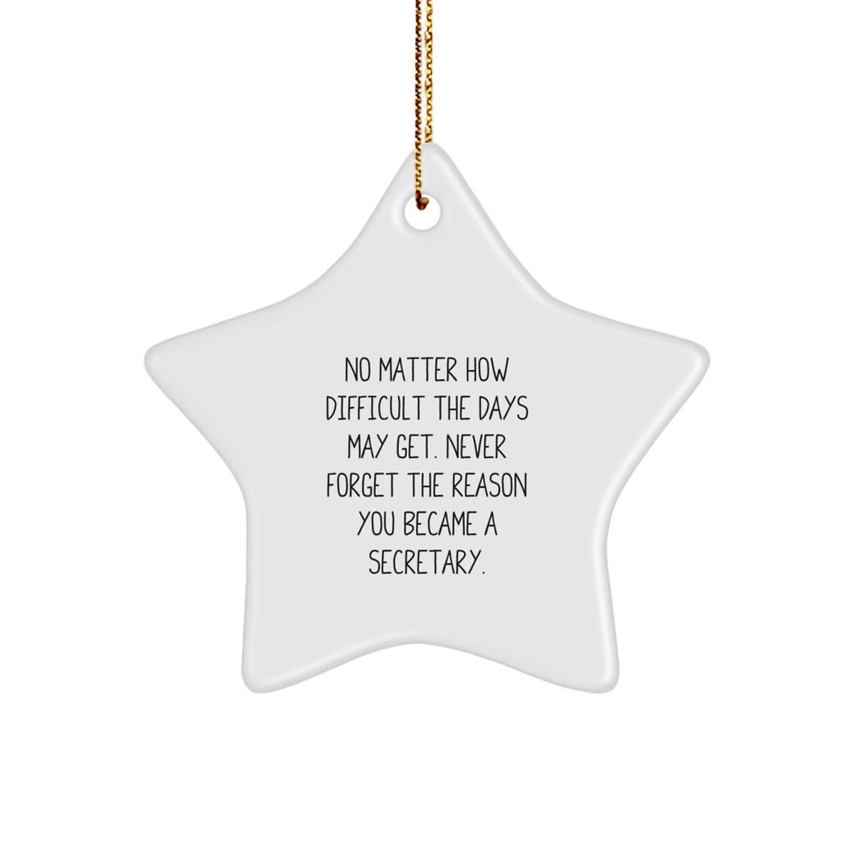 Funny Secretary Gifts for Christmas - 'No Matter How Difficult...' White Star Ornament from Friends, Coworkers, Family - Image 1
