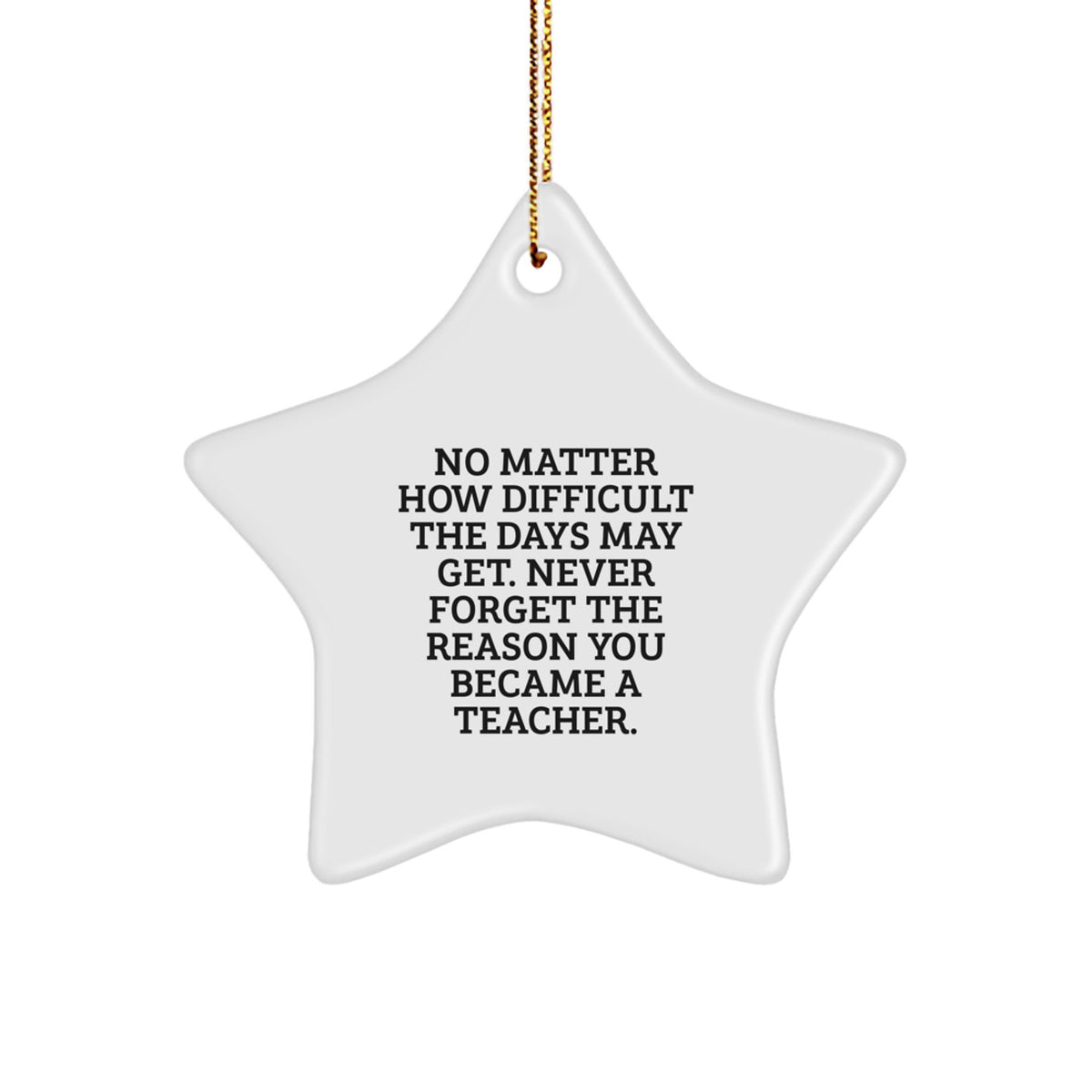Inspirational Teacher Gifts from Friends, Christmas Star Ornament with Quote 'No Matter How Difficult...' - Image 1