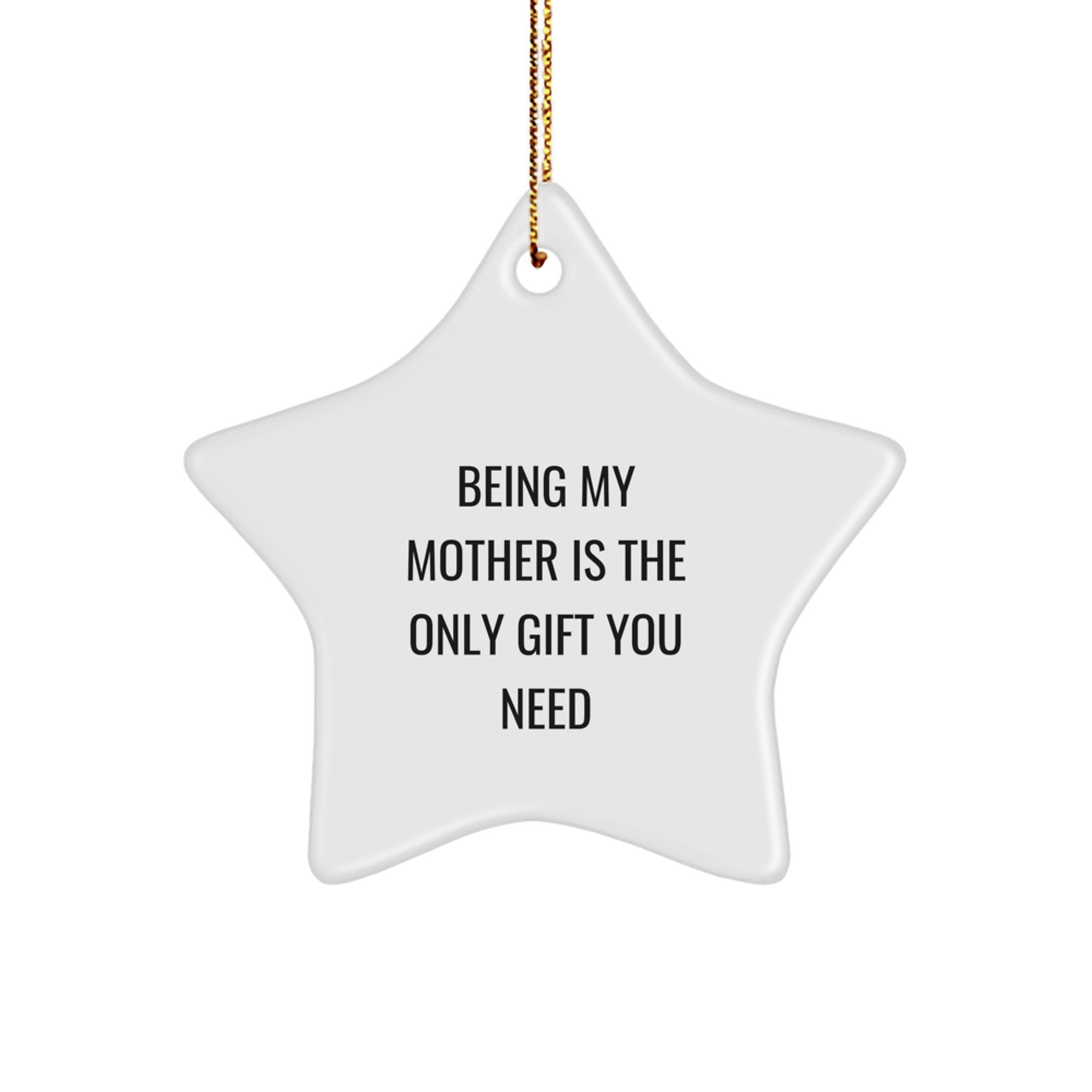 Funny Mother Gifts: 'Being My Mother Is The Only Gift You Need' Star Ornament Gifts for Her from Family, Friends, or Coworkers - Image 1