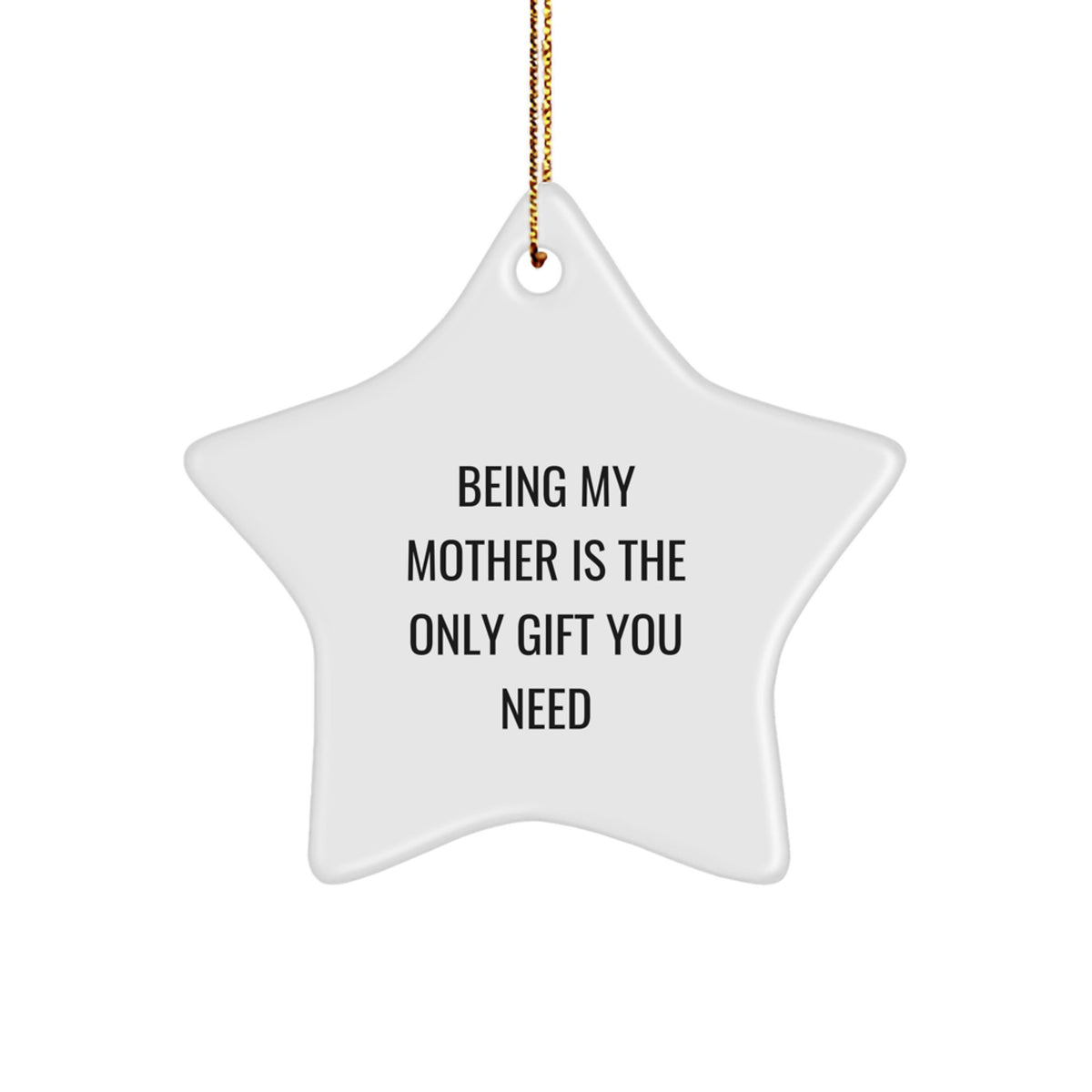 Funny Mother Gifts: 'Being My Mother Is The Only Gift You Need' Star Ornament Gifts for Her from Family, Friends, or Coworkers - Image 1