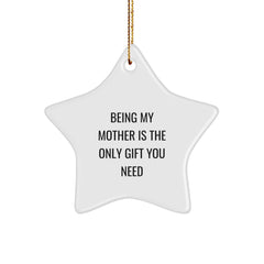 Funny Mother Gifts: 'Being My Mother Is The Only Gift You Need' Star Ornament Gifts for Her from Family, Friends, or Coworkers - Image 1