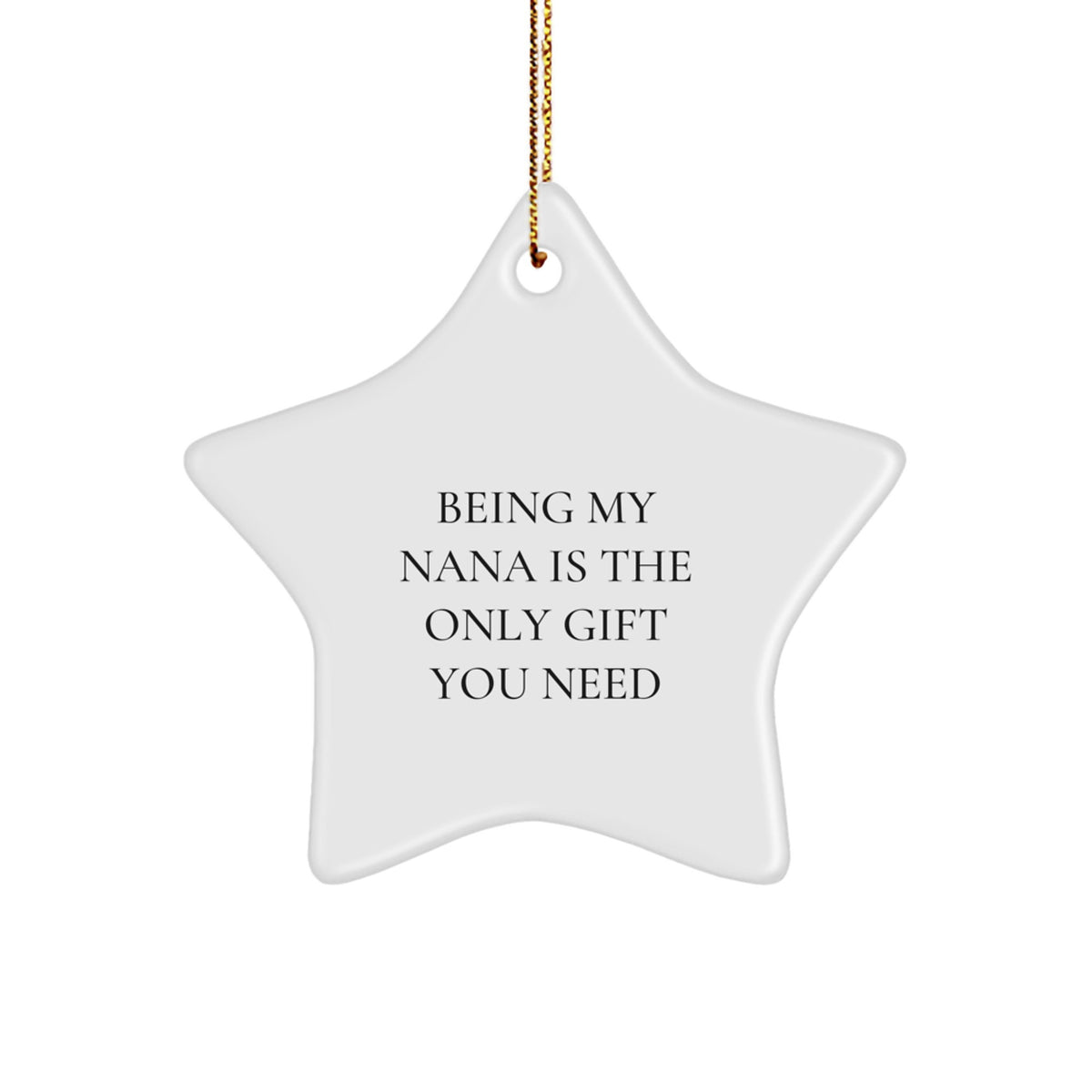 Funny Nana Gifts for Christmas, Star Ornament, Being My Nana Is The Only Gift You Need from Family - Image 1